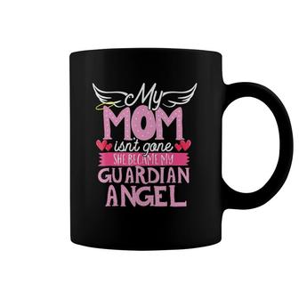 My Mom Isn't Gone Mother's Day Moms Have Died Coffee Mug | Mazezy