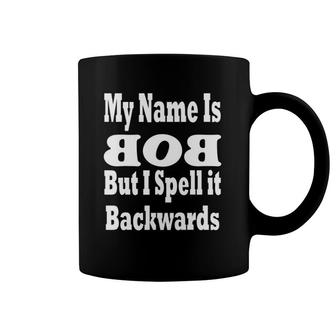 My Name Is Bob But I Spell It Backwards Coffee Mug | Mazezy