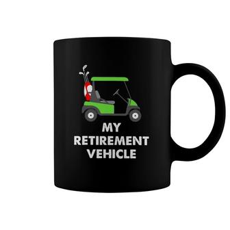 My Retirement Vehicle Golf Cart Funny Golfer Gift Coffee Mug | Mazezy