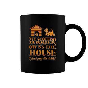 My Scottish Terrier Owns The House I Just Pay Bills Coffee Mug | Mazezy