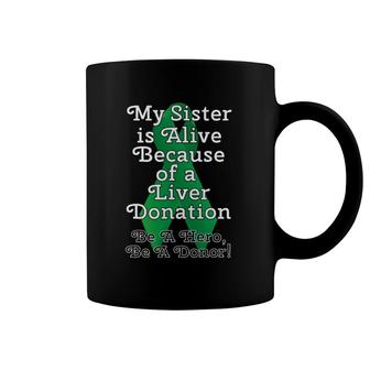 My Sister Is Alive Because Of A Liver Transplant Design Coffee Mug | Mazezy