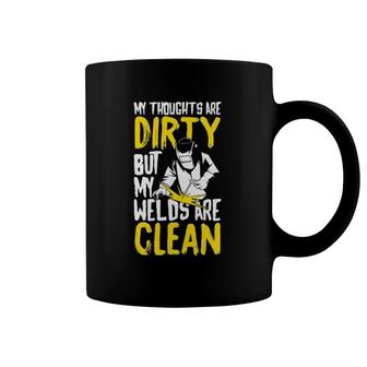 My Thoughts Are Dirty But My Welds Are Clean Funny Welding Coffee Mug | Mazezy