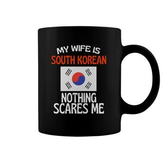 My Wife Is South Korean Nothing Scares Me Funny Husband Coffee Mug | Mazezy