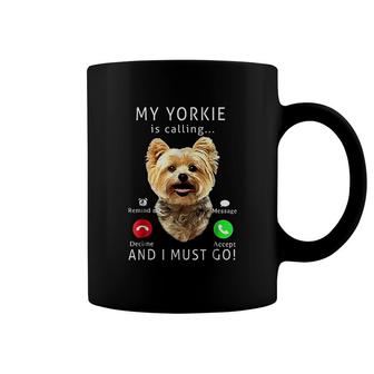 My Yorkie Is Calling And I Must Go Coffee Mug | Mazezy