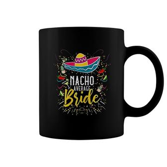 Nacho Average Bride Cinco De Mayo Mexican Fiesta Coffee Mug | Mazezy