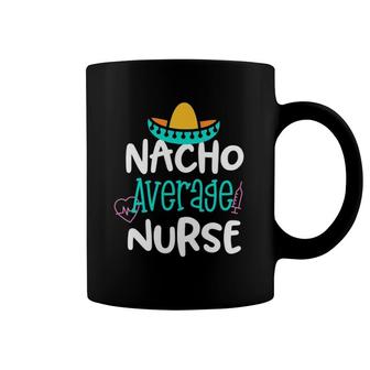 Nacho Average Nurse Funny Party Gift Rn Lvn Saying Coffee Mug | Mazezy