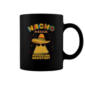 Nacho Average Physician Assistant Cinco De Mayo Coffee Mug | Mazezy