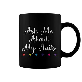 Nails Lover Ask Me About My Nails Coffee Mug | Mazezy