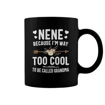 Nene Because I'm Way Too Cool To Be Called Grandma Gifts Coffee Mug | Mazezy