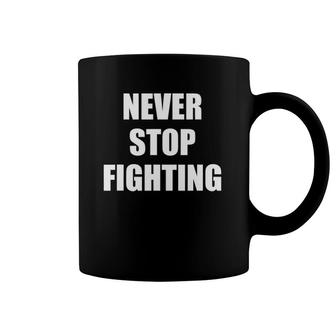 Never Stop Fighting Inspirational Quotes Coffee Mug | Mazezy