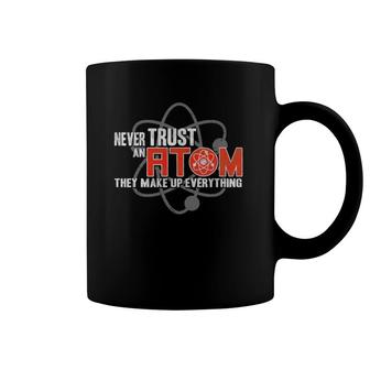 Never Trust An Atom - They Make Up Everything - Science Coffee Mug | Mazezy