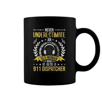 Never Underestimate An Old Woman Who Is Also 911 Dispatcher Coffee Mug | Mazezy