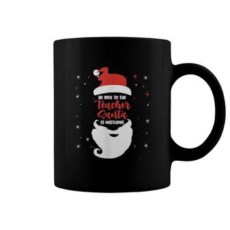 Nice To The Teacher Santa Is Watching Santa Teacher Coffee Mug | Mazezy UK