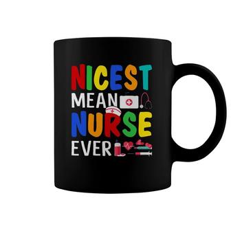 Nicest Mean Nurse Ever Funny Sarcasm Nurse Saying Coffee Mug | Mazezy