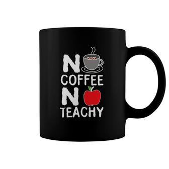No Coffee No Teachy Funny Gift For Teachers Tee Coffee Mug | Mazezy