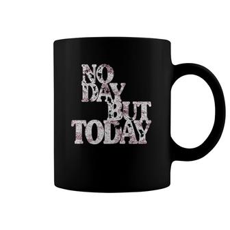No Day But Today Motivational Musical Theatre Lover Coffee Mug | Mazezy