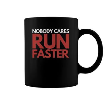 Nobody Cares Run Faster Marathon Triathlon Runners Coffee Mug | Mazezy
