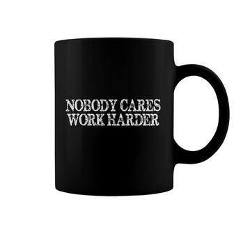 Nobody Cares Work Harder Motivational Coffee Mug | Mazezy