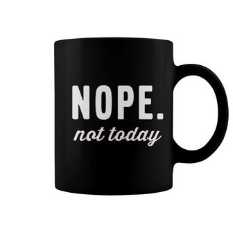 Nope Not Today Funny Coffee Mug | Mazezy
