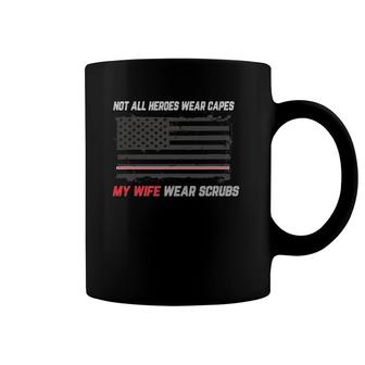 Not All Heroes Wear Capes My Wife Wear-Scrubs Nurse Coffee Mug | Mazezy