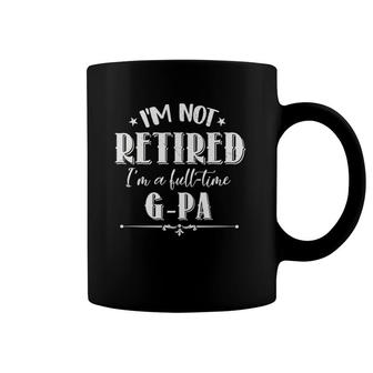 Not Retired Full-Time G-Pa Funny Father's Day Grandpa Gifts Coffee Mug | Mazezy