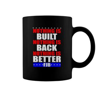 Nothing Is Built Nothing Is Back Nothing Is Better Fjb Coffee Mug | Mazezy