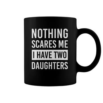 Nothing Scares Me I Have Two Daughters Fathers Day Dad Coffee Mug | Mazezy
