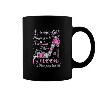 November Girl Stepping Into My Birthday Like A Queen Shoes Its My Birthday Coffee Mug - Seseable