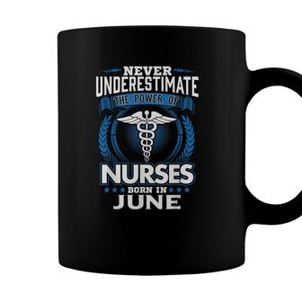 Nurse Birthday Gift Never Underestimate Power Born In June Coffee Mug - Seseable