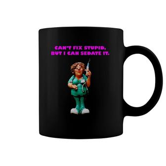 Nurse Can't Cure Stupid But Can Sedate It Humor In Nursing Coffee Mug | Mazezy