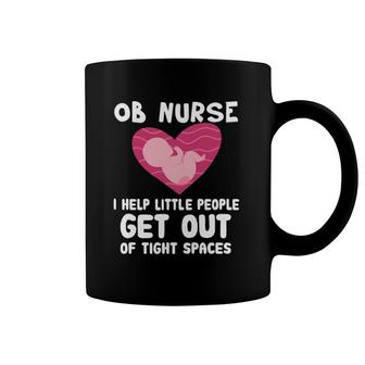 Ob Nurse I Help Little People Get Out Of Tight Spaces Labor Coffee Mug | Mazezy