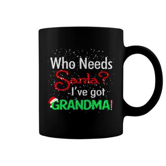 Official Christmas Who Needs Santa I've Got Grandma Funny Coffee Mug | Mazezy