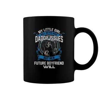 Official Death My Little Girl Will Never Have Daddy Issues But Her Future Boyfriend Will Coffee Mug | Mazezy
