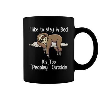Official Sloth I Like To Stay In Bed It's Too Peopley Outside Coffee Mug | Mazezy