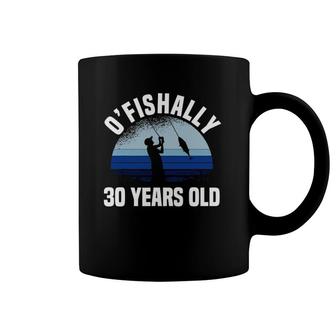O'fishally 30 Years Old Fisherman 30Th Birthday Fishing Coffee Mug | Mazezy