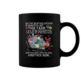 Oh The Weather Outside Is Frightful But This Yarn Apparel Coffee Mug | Mazezy