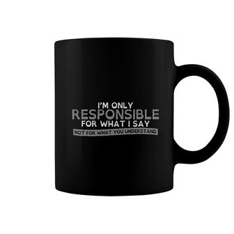 Only Responsible For What I Say Coffee Mug | Mazezy