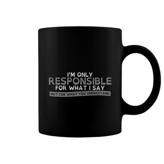 Only Responsible For What I Say Coffee Mug | Mazezy