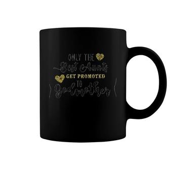 Only The Best Aunts Get Promoted To Godmother Coffee Mug | Mazezy