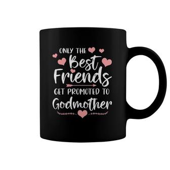 Only The Best Friends Get Promoted To Godmother Coffee Mug | Mazezy AU