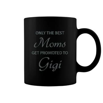 Only The Best Moms Get Promoted To Gigi Coffee Mug | Mazezy