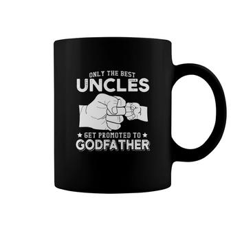 Only The Best Uncles Get Promoted To Godfathers Coffee Mug | Mazezy