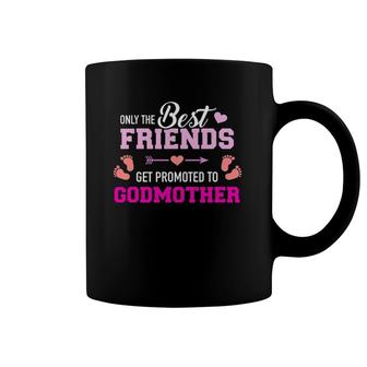 Only The Friends Get Promoted To Godmother Coffee Mug | Mazezy
