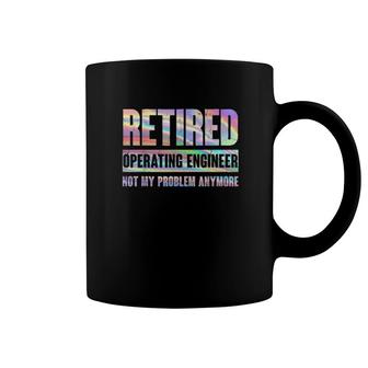 Operating Engineer Retirement Retired Not My Problem Anymore Coffee Mug | Mazezy
