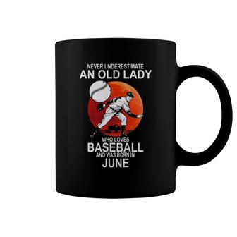 Original Never Underestimate An Old Lady Who Loves Baseball And Was Born In June Coffee Mug | Mazezy
