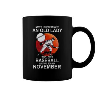 Original Never Underestimate An Old Lady Who Loves Baseball And Was Born In November Coffee Mug | Mazezy