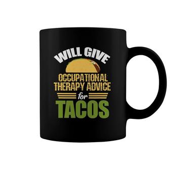 Ot Ota Funny Will Give Occupational Therapy Advice For Tacos Coffee Mug | Mazezy