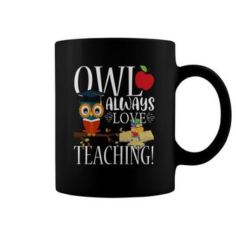 Owl Always Love Teaching Cute Teacher Gift Coffee Mug | Mazezy