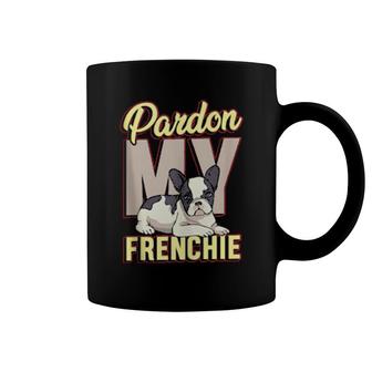 Pardon My Frenchie For A Frenchie Owner Coffee Mug | Mazezy