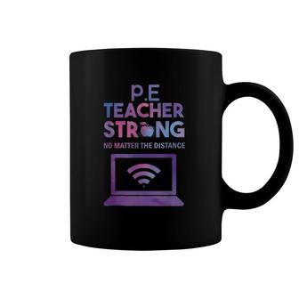 Pe Teacher Strong No Matter The Distance Teacher Humor Coffee Mug | Mazezy